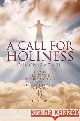 A Call for Holiness: Vision: 3 x 7 = 21 Tommy E Woods 9781098094102 Christian Faith - książka