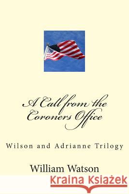 A Call from the Coroners Office: Wilson and Adriane trilogy William Watson 9781500257279 Createspace Independent Publishing Platform - książka