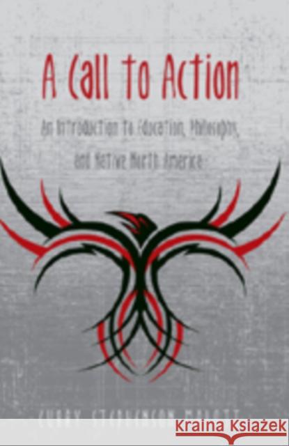 A Call to Action: An Introduction to Education, Philosophy, and Native North America Steinberg, Shirley R. 9781433101724 Peter Lang Publishing Inc - książka