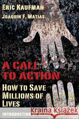 A Call to Action: How to Save Millions of Lives Eric J. Kaufman Joaquin F. Matias 9781545220542 Createspace Independent Publishing Platform - książka
