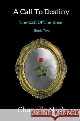 A Call To Destiny: The Call of the Rose Nash, Chanelle 9781640072473 Chanelle Nash - książka