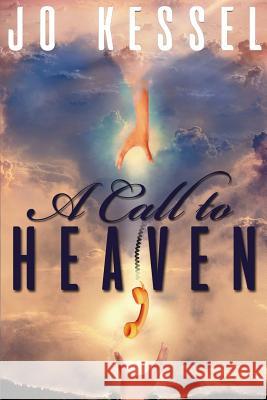 A Call to Heaven Jo Kessel 9781540490049 Createspace Independent Publishing Platform - książka