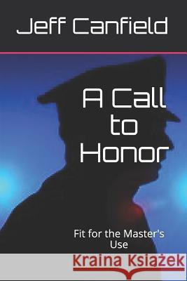 A Call to Honor: Fit for the Master's Use Jeff Canfield 9781493523740 Createspace - książka