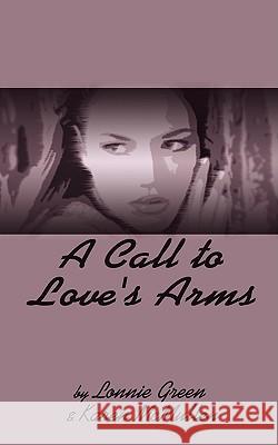 A Call to Love's Arms Lonnie Green Karen McMullen 9780759636392 Authorhouse - książka