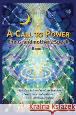 A Call to Power: The Grandmothers Speak Sharon McErlane 9780978846800 Net of Light Press - książka