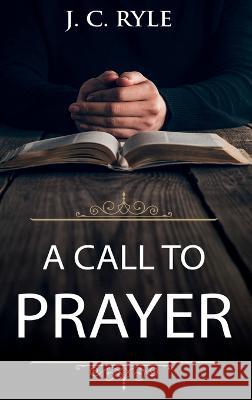 A Call to Prayer: Updated Edition and Study Guide J C Ryle   9781611047219 Waymark Books - książka