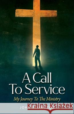 A Call to Service: My Journey to the Ministry John Ellington 9781633374454 Proving Press - książka