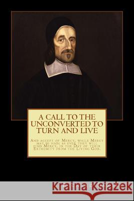 A Call to the Unconverted to Turn and Live Richard Baxter 9781478194637 Createspace - książka