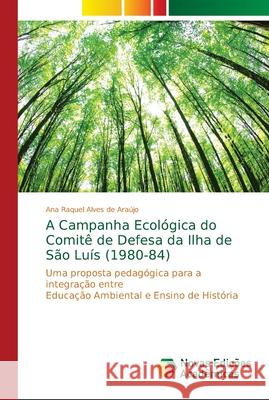 A Campanha Ecológica do Comitê de Defesa da Ilha de São Luís (1980-84) Alves de Araújo, Ana Raquel 9786202172554 Novas Edicioes Academicas - książka