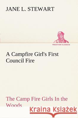 A Campfire Girl's First Council Fire The Camp Fire Girls In the Woods Jane L Stewart 9783849149987 Tredition Classics - książka