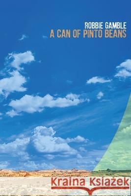 A Can of Pinto Beans Robbie Gamble Eileen M. Cleary 9781737504344 Lily Poetry Review - książka