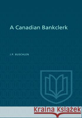 A Canadian Bankclerk John Preston Buschlen Douglas Lochhead 9781442652170 University of Toronto Press, Scholarly Publis - książka