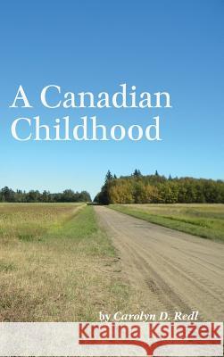 A Canadian Childhood Carolyn D. Redl 9781460288313 FriesenPress - książka