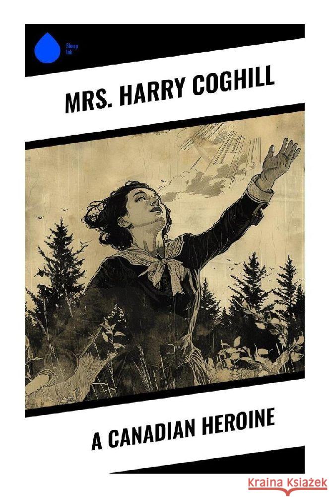 A Canadian Heroine Coghill, Mrs. Harry 9788028357146 Sharp Ink - książka