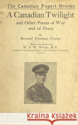 A Canadian Twilight and Other Poems of War and Of Peace McLay M. a., W. S. W. 9781475155983 Createspace - książka