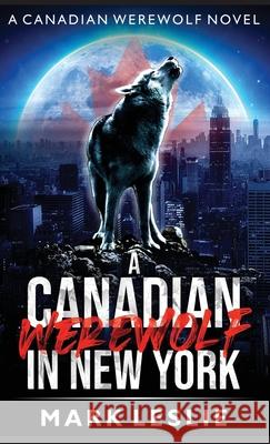 A Canadian Werewolf in New York Mark Leslie 9781989351161 Stark Publishing - książka