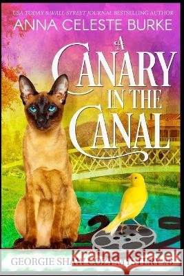 A Canary in the Canal Georgie Shaw Cozy Mystery #8 Anna Celeste Burke, Peggy Hyndman, Donna Wolz 9798831294163 Independently Published - książka