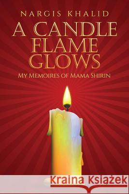 A Candle Flame Glows: My Memoires of Mama Shirin Nargis Khalid 9789352067848 Notion Press - książka
