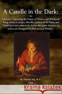 A Candle in the Dark: A Treatise Concerning the Nature of Witches and Witchcraft Thomas Ady 9781770830417 Theophania Publishing - książka