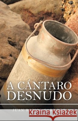 A Cántaro Desnudo Cardozo, Juan Ramos 9781506535579 Palibrio - książka