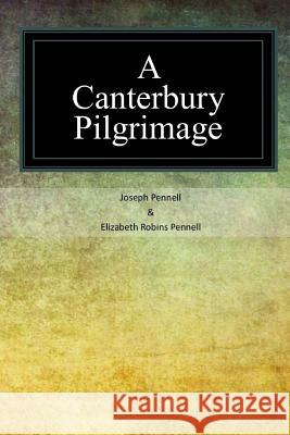A Canterbury Pilgrimage Elizabeth Robins Pennell Joseph Pennell 9781547136452 Createspace Independent Publishing Platform - książka