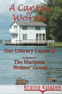 A Canvas of Words: Our Literary Lapses II The Mariposa Writers Group 9780987786203 Mariposa Writers' Group - książka