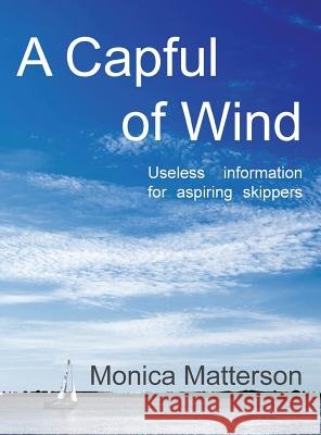 A Capful of Wind: Useless Information for Aspiring Skippers. Monica Matterson 9781908387851 Oxford eBooks Ltd - książka