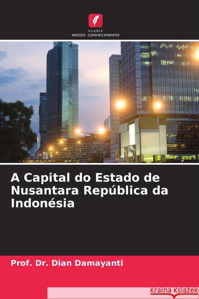 A Capital do Estado de Nusantara República da Indonésia Damayanti, Dian 9786204690957 Edições Nosso Conhecimento - książka