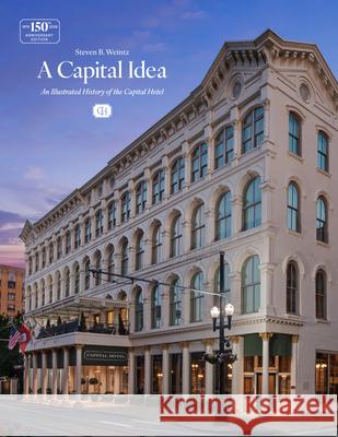 A Capital Idea: An Illustrated History of the Capital Hotel Steven Weintz 9781682262832 University of Arkansas Press - książka