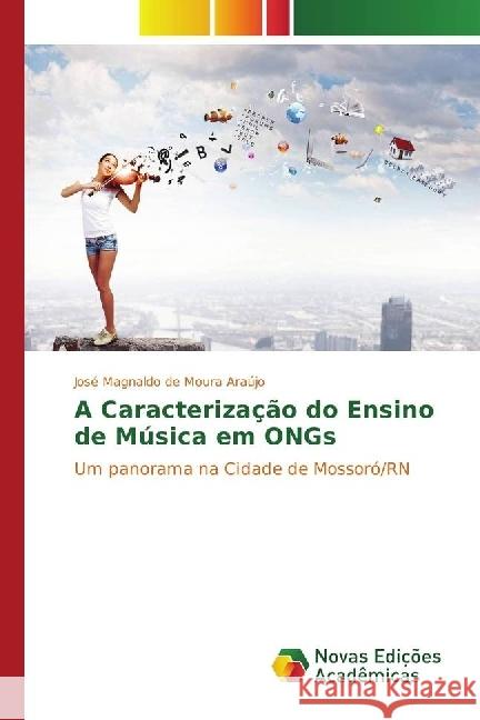 A Caracterização do Ensino de Música em ONGs : Um panorama na Cidade de Mossoró/RN Araújo, José Magnaldo de Moura 9783330751927 Novas Edicioes Academicas - książka