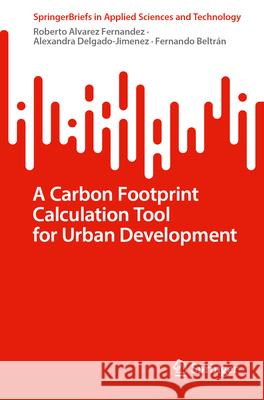 A Carbon Footprint Calculation Tool for Urban Development Roberto Alvare Alexandra Delgado-Jimenez Fernando Beltr?n 9783031698910 Springer - książka