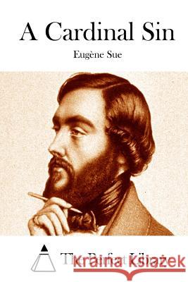 A Cardinal Sin Eugene Sue The Perfect Library 9781512239287 Createspace - książka