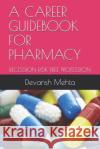 A Career Guidebook for Pharmacy: Recession Risk Free Profession Devansh Mehta 9781075814907 Independently Published