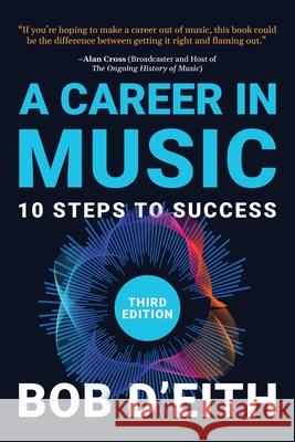 A Career in Music: 10 Steps to Success Bob D'Eith Grant Lawrence Alan Cross 9780991993062 Adagio Media - książka