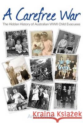 A Carefree War: The Hidden History of Australian WWII Child Evacuees Ann Howard 9781925275193 Big Sky Publishing - książka