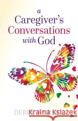 A Caregiver's Conversations with God Debby Worley 9781947398368 Publishing Circle - książka