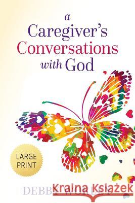 A Caregiver's Conversations with God Debby Worley   9781947398429 Publishing Circle - książka