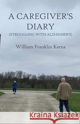 A Caregiver's Diary (Struggling With Alzheimer's) William Franklin Kerns 9781648045158 Dorrance Publishing Co. - książka