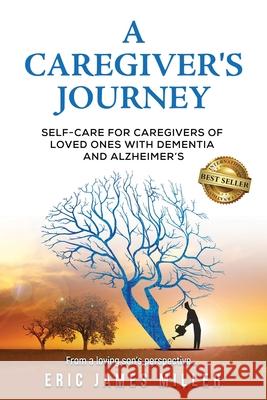 A Caregiver's Journey: Self-Care For Caregivers of Loved Ones with Dementia and Alzheimer's Eric James Miller 9780989736312 Castle Horse Press - książka