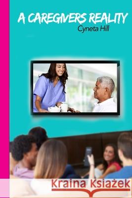 A Caregivers Reality Cyneta Hill 9781517177751 Createspace Independent Publishing Platform - książka