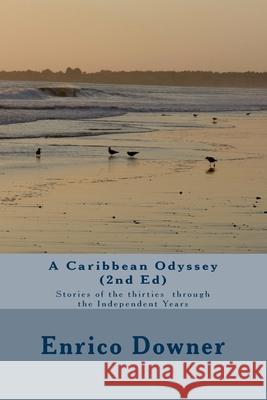 A Caribbean Odyssey (2nd Ed): Stories of the Thirties through the Independent Years Downer, Enrico 9781543085518 Createspace Independent Publishing Platform - książka