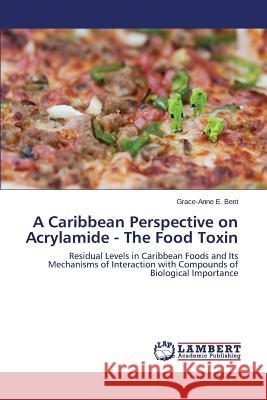 A Caribbean Perspective on Acrylamide - The Food Toxin Bent Grace-Anne E. 9783659665615 LAP Lambert Academic Publishing - książka