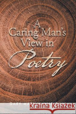 A Caring Man's View in Poetry Gary Mark Wayne Gaal 9781504310772 Balboa Press Australia - książka