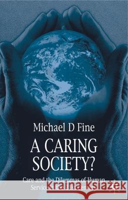 A Caring Society?: Care and the Dilemmas of Human Services in the 21st Century MICHAEL D. FINE 9780333993392 Bloomsbury Publishing PLC - książka