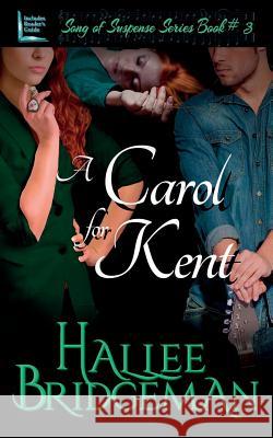 A Carol for Kent: Song of Suspense Series book 3 Hallee Bridgeman, Amanda Gail Smith, Gregg Bridgeman 9781681900957 Olivia Kimbrell Press (TM) - książka