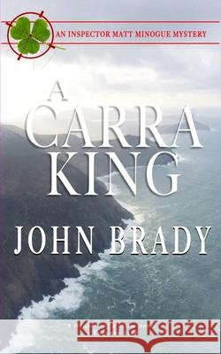 A Carra King: An Inspector Matt Minogue Mystery John Brady 9781988041063 Johnbradysbooks.com - książka