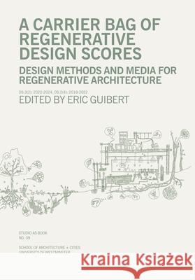 A Carrier Bag of Regenerative Design Scores Eric Guibert 9781838387082 University of Westminster, Department of Arch - książka