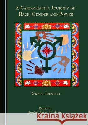 A Cartographic Journey of Race, Gender and Power: Global Identity Syrrina Ahsan Ali Haque Sameer Afzal 9781527566309 Cambridge Scholars Publishing - książka