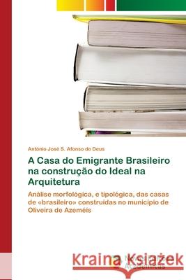 A Casa do Emigrante Brasileiro na construção do Ideal na Arquitetura Afonso de Deus, António José S. 9786203465631 Novas Edicoes Academicas - książka