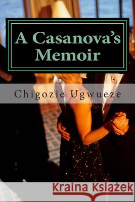 A Casanova's Memoir MR Chigozie Cline Ugwueze 9781479311170 Createspace - książka